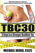 Tbc30: 6 Steps to a Stronger, Healthier you (en Inglés)