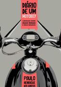O Diário De Um Motoboy. Liberdade sobre duas rodas e seus desafios (en Portugués)