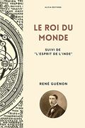Le roi du Monde: Suivi de "L'esprit de L'inde" (in French)