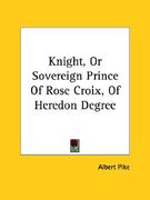 knight, or sovereign prince of rose croix, of heredon degree