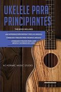 Ukelele Para Principiantes: 3 en 1 - una Introducción Rápida y Fácil al Ukelele + Consejos y Trucos Para Tocar el Ukelele + Leer Música y Acordes en 7 Días
