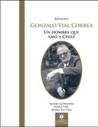 Biografía Gonzalo Vial Correa. Un Hombre que amó a Chile