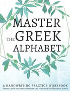 Master the Greek Alphabet, a Handwriting Practice Workbook: Perfect Your Calligraphy Skills and Dominate the Hellenic Script (en Inglés)