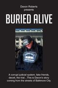 Buried Alive: A corrupt judicial system, fake friends, deceit, the trial...This is Davon's story coming from the streets of Baltimor (en Inglés)