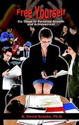 free yourself: six steps to personal growth and achievement (en Inglés)