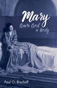 Mary Gave God a Body (en Inglés)