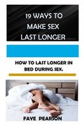 19 Ways to Make Sex Last Longer: How to Last Longer in Bed During Sex (en Inglés)