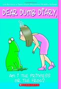 Dear Dumb Diary #3: Am i the Princess or the Frog? Am i the Princess or the Frog?