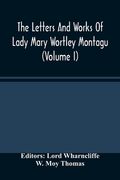 The Letters And Works Of Lady Mary Wortley Montagu (Volume I) (en Inglés)