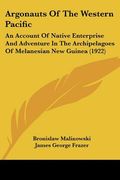 argonauts of the western pacific: an account of native enterprise and adventure in the archipelagoes of melanesian new guinea (1922) (en Inglés)