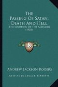 the passing of satan, death and hell: the solution of the allegory (1903) (en Inglés)
