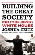 Building the Great Society: Inside Lyndon Johnson's White House (en Inglés)