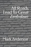 All Roads Lead To Great Zimbabwe (en Inglés)