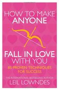 How to Make Anyone Fall in Love With You: 85 Proven Techniques for Success
