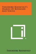 Theodore Roosevelt's Diaries of Boyhood and Youth (en Inglés)