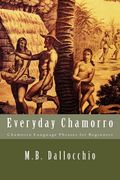 Everyday Chamorro: Chamorro Language Phrases for Beginners (en Inglés)