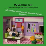 My Dad Naps Too!: A Book About Narcolepsy and Excessive Daytime Sleepiness (en Inglés)