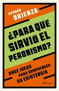 ¿Para qué sirvió el peronismo? (in Spanish)