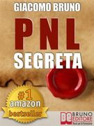 Pnl Segreta. Raggiungi L'eccellenza con i Segreti dei più Grandi Geni Della Programmazione Neuro-Linguistica. E-Book (Crescita Personale) (en Italiano)