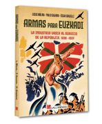 Armas Para Euskadi.  La Industria Vasca al Servicio de la República (1936-1937)