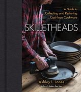 Skilletheads: A Guide to Collecting and Restoring Cast-Iron Cookware (en Inglés)