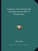 liturgies of the ancient and accepted scottish rite of freemasonry (en Inglés)