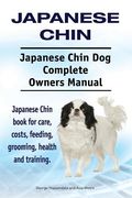 Japanese Chin. Japanese Chin Dog Complete Owners Manual. Japanese Chin book for care, costs, feeding, grooming, health and training. 