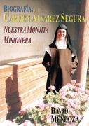 BIOGRAFIA: CARMEN ÁLVAREZ SEGURA, NUESTRA MONJITA MISIONERA (Spanish Edition)