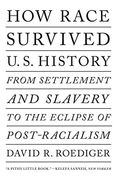 How Race Survived us History: From Settlement and Slavery to the Eclipse of Post-Racialism (en Inglés)