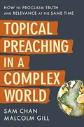 Topical Preaching in a Complex World: How to Proclaim Truth and Relevance at the Same Time (en Inglés)