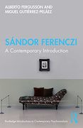 Sándor Ferenczi: A Contemporary Introduction (Routledge Introductions to Contemporary Psychoanalysis)