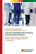 Uso de Ventilação não Invasiva em Pacientes Críticos: Edema Doença Pulmonar Obstrutiva Crônica e Edema Agudo de Pulmão Cardiogênico (en Portugués)