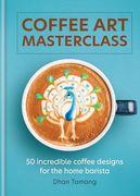 Coffee art Masterclass: 50 Incredible Coffee Designs for the Home Barista (en Inglés)