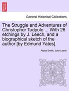 the struggle and adventures of christopher tadpole ... with 26 etchings by j. leech, and a biographical sketch of the author [by edmund yates]. (en Inglés)