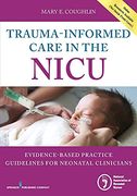 Trauma-Informed Care in the Nicu: Evidenced-Based Practice Guidelines for Neonatal Clinicians