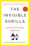 The Invisible Gorilla: And Other Ways our Intuitions Deceive us (en Inglés)