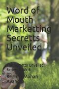 Word of Mouth Marketting Secretts Unveiled: The Secretts Unveiled: Series: Book 6 (en Inglés)