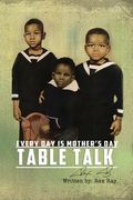 Table Talk: Everyday is Mother's Day