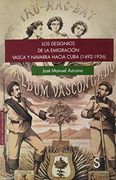 Los Designios de la Emigración Vasca y Navarra Hacia Cuba (1492-1936)