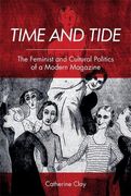 Time and Tide: The Feminist and Cultural Politics of a Modern Magazine (en Inglés)
