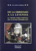 De la ebriedad a la leyenda. La trayectoria poética de Claudio Rodríguez (Estudios filológicos) (in Spanish)
