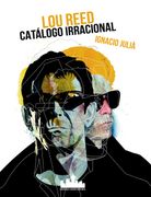 Lou Reed. Catálogo Irracional