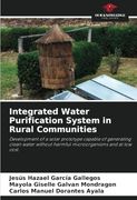 Integrated Water Purification System in Rural Communities: Development of a Solar Prototype Capable of Generating Clean Water Without Harmful Microorganisms and at low Cost. (en Inglés)