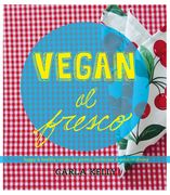 Vegan Al Fresco: Happy & Healthy Recipes for Picnics, Barbecues & Outdoor Dining (en Inglés)