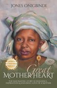 Great Mother Heart: The Fascinating Story of Resilience, Inspiration, and Enduring Love of a Mother (en Inglés)