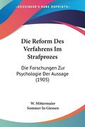 Die Reform Des Verfahrens Im Strafprozes: Die Forschungen Zur Psychologie Der Aussage (1905) (en Alemán)