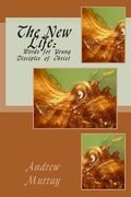 The New Life: Words for Young Disciples of Christ (en Inglés)