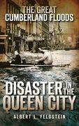 The Great Cumberland Floods: Disaster in the Queen City