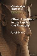 Ethnic Identities in the Land of the Pharaohs: Past and Present Approaches in Egyptology (Elements in Ancient Egypt in Context) (en Inglés)