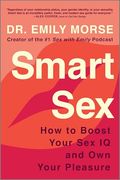 Smart Sex: How to Boost Your sex iq and own Your Pleasure (en Inglés)